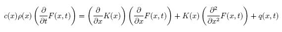 c(x)\rho(x)\left(\frac{\partial}{\partial t}F(x,t)\right)=\left(\frac{\partial}{\partial x}K(x)\right)\left(\frac{\partial}{\partial x}F(x,t)\right)+K(x)\left(\frac{\partial^2}{\partial x^2}F(x,t)\right)+q(x,t)