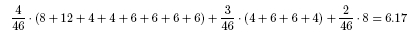  (4/46) · (8 + 12 + 4 + 4 + 6 + 6 + 6 + 6) + (3/46) · (4 + 6 + 6 + 4) + (2/46) · 8 = 6.17 