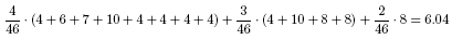  (4/46) · (8 + 6 + 7 + 10 + 4 + 4 + 4 + 4) + (3/46) · (4 + 10 + 8 + 8) + (2/46) · 8 = 6.04 