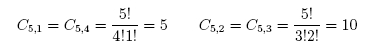 C<sub>5,1</sub> = C<sub>5,4</sub> = (5!)/(4!1!) = 5  and  C<sub>5,2</sub> = C<sub>5,3</sub> = (5!)/(3!2!) = 10