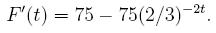 F'(t)=75-75(2/3)^{-2t}