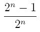 2^n-1/2^n