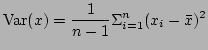 $\displaystyle {\rm Var}(x)=\frac{1}{n-1}\Sigma_{i=1}^n (x_i-\bar{x})^2$