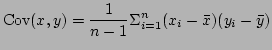 $\displaystyle {\rm Cov}(x,y)=\frac{1}{n-1}\Sigma_{i=1}^n (x_i-\bar{x})(y_i-\bar{y})$