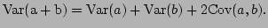 $\displaystyle {\rm Var(a+b)}={\rm Var}(a)+{\rm Var}(b)+2{\rm Cov}(a,b).
$