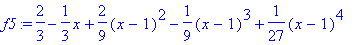 f5 := 2/3-1/3*x+2/9*(x-1)^2-1/9*(x-1)^3+1/27*(x-1)^...