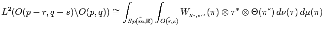 $\displaystyle L^2(O(p-r,q-s)\backslash O(p,q))\cong \int_{\hat{Sp(m,\mathbb{R})...
...\pi)\otimes \tau^{\ast} \otimes \Theta(\pi^{\ast}) \, d\nu(\tau) \, d\mu(\pi)
$