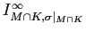 $ I_{M\cap K,\sigma\vert _{M\cap K}}^{\infty}$