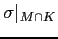 $ \sigma\vert _{M\cap K}$