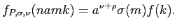 $\displaystyle f_{P,\sigma,\nu}(namk)=a^{\nu+\rho}\sigma(m)f(k).
$