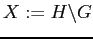 $ X:=H\backslash G$