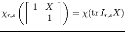 $\displaystyle \chi_{r,s}\left(\left[\begin{array}{cc} 1 & X \\ & 1 \end{array}\right]\right) = \chi(\operatorname{tr} I_{r,s}X)
$