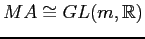 $ MA\cong GL(m,\mathbb{R})$