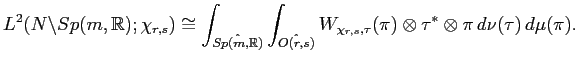 $\displaystyle L^2(N\backslash Sp(m,\mathbb{R});\chi_{r,s}) \cong \int_{\hat{Sp(...
...\chi_{r,s},\tau}(\pi)\otimes \tau^{\ast} \otimes\pi \, d\nu(\tau) \, d\mu(\pi).$