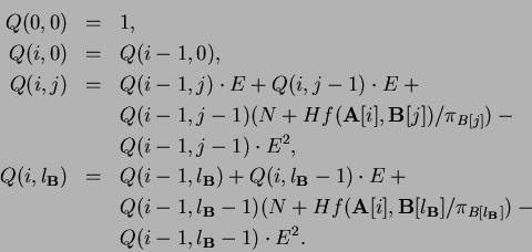 \begin{eqnarray*}
Q(0,0) & = & 1, \\
Q(i,0) & = & Q(i-1, 0), \\
Q(i,j) & = & Q...
... \pi_{B[l_{\bf B}]}) - \\
& & Q( i-1, l_{{\bf B}}-1) \cdot E^2.
\end{eqnarray*}