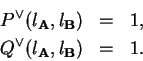\begin{eqnarray*}
P^\vee(l_{\bf A}, l_{\bf B}) & = & 1, \\
Q^\vee(l_{\bf A}, l_{\bf B}) & = & 1.
\end{eqnarray*}
