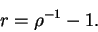 \begin{displaymath}r = \rho^{-1} -1.\end{displaymath}