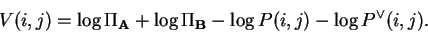 \begin{displaymath}V(i,j) = \log \Pi_{\bf A}+ \log \Pi_{\bf B}- \log P(i,j) - \log P^\vee(i,j).\end{displaymath}