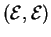 $({\mathcal E}, {\mathcal E})$