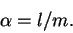 \begin{displaymath}\alpha = l/m.\end{displaymath}