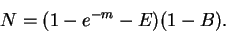 \begin{displaymath}N = (1 - e^{-m} - E)(1-B).\end{displaymath}