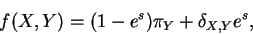 \begin{displaymath}f(X,Y) = (1 - e^{s}) \pi_Y + \delta_{X,Y} e^s,\end{displaymath}