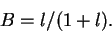 \begin{displaymath}B = l / (1 + l).\end{displaymath}