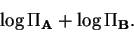 \begin{displaymath}\log \Pi_{\bf A}+ \log \Pi_{\bf B}.\end{displaymath}