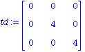 td := matrix([[0, 0, 0], [0, 4, 0], [0, 0, 4]])