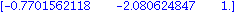 matrix([[-.7701562118, -2.080624847, 1.]])