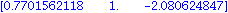 matrix([[.7701562118, 1., -2.080624847]])