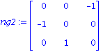 ng2 := matrix([[0, 0, -1], [-1, 0, 0], [0, 1, 0]])