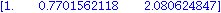 matrix([[1., .7701562118, 2.080624847]])