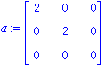 a := matrix([[2, 0, 0], [0, 2, 0], [0, 0, 0]])