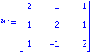 b := matrix([[2, 1, 1], [1, 2, -1], [1, -1, 2]])