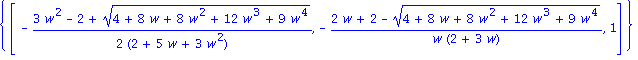{vector([-1/2*(3*w^2-2+(4+8*w+8*w^2+12*w^3+9*w^4)^(1/2))/(2+5*w+3*w^2), -(2*w+2-(4+8*w+8*w^2+12*w^3+9*w^4)^(1/2))/(w*(2+3*w)), 1])}