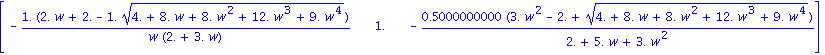 matrix([[-1.*(2.*w+2.-1.*(4.+8.*w+8.*w^2+12.*w^3+9.*w^4)^(1/2))/(w*(2.+3.*w)), 1., -.5000000000*(3.*w^2-2.+(4.+8.*w+8.*w^2+12.*w^3+9.*w^4)^(1/2))/(2.+5.*w+3.*w^2)]])
