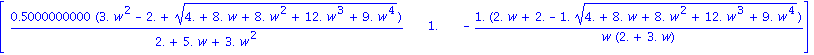 matrix([[.5000000000*(3.*w^2-2.+(4.+8.*w+8.*w^2+12.*w^3+9.*w^4)^(1/2))/(2.+5.*w+3.*w^2), 1., -1.*(2.*w+2.-1.*(4.+8.*w+8.*w^2+12.*w^3+9.*w^4)^(1/2))/(w*(2.+3.*w))]])