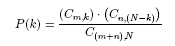  P(k) = (C<sub>m,k</sub>) · (C<sub>n,(N−k)</sub>)  / (C<sub>(m+n),N</sub> ) 