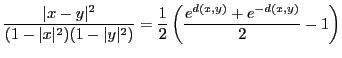 $\displaystyle \frac{\vert x-y\vert^2}{(1-\vert x\vert^2)(1-\vert y\vert^2)}=\frac{1}{2}\left(\frac{e^{d(x,y)}+e^{-d(x,y)}}{2}-1\right)$