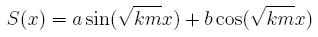 S(x)=asin((km)^{1/2}x)+acos((km)^{1/2}x)