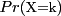 $Pr(\mbox{\small X=k})$