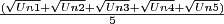 $ \frac{( \sqrt{Un1} + \sqrt{Un2} + \sqrt{Un3} + \sqrt{Un4} + \sqrt{Un5} )}{5} $
