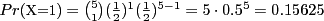 $Pr(\mbox{\small X=1})={5\choose1}(\frac{1}{2})^1(\frac{1}{2})^{5-1}=5\cdot0.5^5=0.15625$